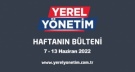YEREL YÖNETİM BÜLTENİ (7 - 13 HAZİRAN 2022)