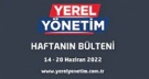 YEREL YÖNETİM BÜLTENİ (14 - 20 HAZİRAN 2022)