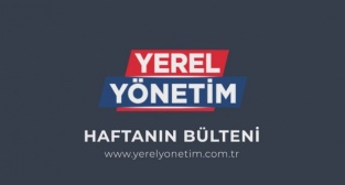 YEREL YÖNETİM BÜLTENİ 24 - 30 MAYIS 2022
