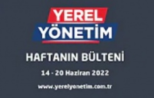 YEREL YÖNETİM BÜLTENİ (14 - 20 HAZİRAN 2022)